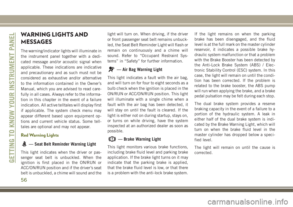 JEEP CHEROKEE 2018 Owner handbook (in English) WARNING LIGHTS AND
MESSAGES
The warning/indicator lights will illuminate in
the instrument panel together with a dedi-
cated message and/or acoustic signal when
applicable. These indications are indic JEEP CHEROKEE 2018 Owner handbook (in English) WARNING LIGHTS AND
MESSAGES
The warning/indicator lights will illuminate in
the instrument panel together with a dedi-
cated message and/or acoustic signal when
applicable. These indications are indic