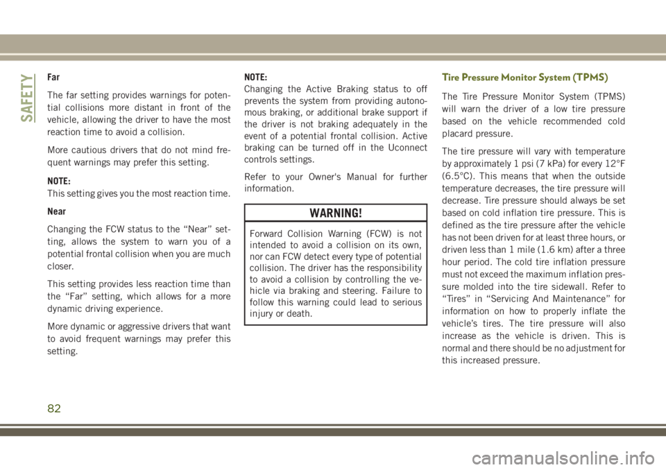 JEEP CHEROKEE 2018 Owner handbook (in English) Far
The far setting provides warnings for poten-
tial collisions more distant in front of the
vehicle, allowing the driver to have the most
reaction time to avoid a collision.
More cautious drivers th JEEP CHEROKEE 2018 Owner handbook (in English) Far
The far setting provides warnings for poten-
tial collisions more distant in front of the
vehicle, allowing the driver to have the most
reaction time to avoid a collision.
More cautious drivers th