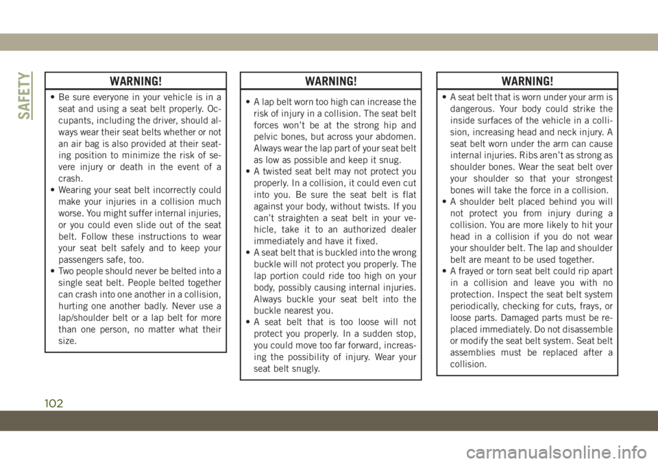 JEEP CHEROKEE 2019 Owner handbook (in English) WARNING!
• Be sure everyone in your vehicle is in a
seat and using a seat belt properly. Oc-
cupants, including the driver, should al-
ways wear their seat belts whether or not
an air bag is also pr JEEP CHEROKEE 2019 Owner handbook (in English) WARNING!
• Be sure everyone in your vehicle is in a
seat and using a seat belt properly. Oc-
cupants, including the driver, should al-
ways wear their seat belts whether or not
an air bag is also pr