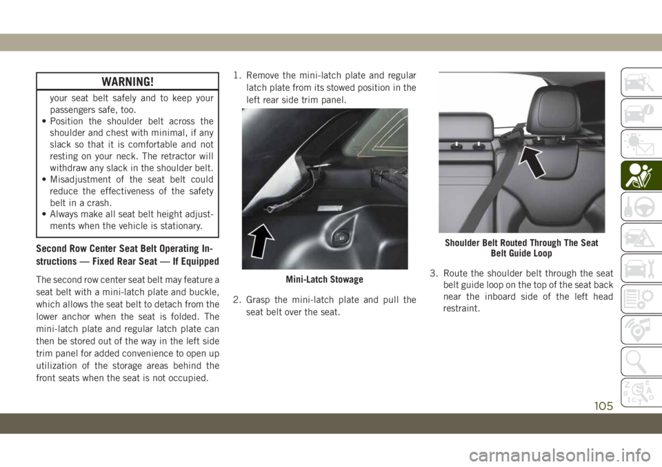 JEEP CHEROKEE 2019 Owner handbook (in English) WARNING!
your seat belt safely and to keep your
passengers safe, too.
• Position the shoulder belt across the
shoulder and chest with minimal, if any
slack so that it is comfortable and not
resting JEEP CHEROKEE 2019 Owner handbook (in English) WARNING!
your seat belt safely and to keep your
passengers safe, too.
• Position the shoulder belt across the
shoulder and chest with minimal, if any
slack so that it is comfortable and not
resting
