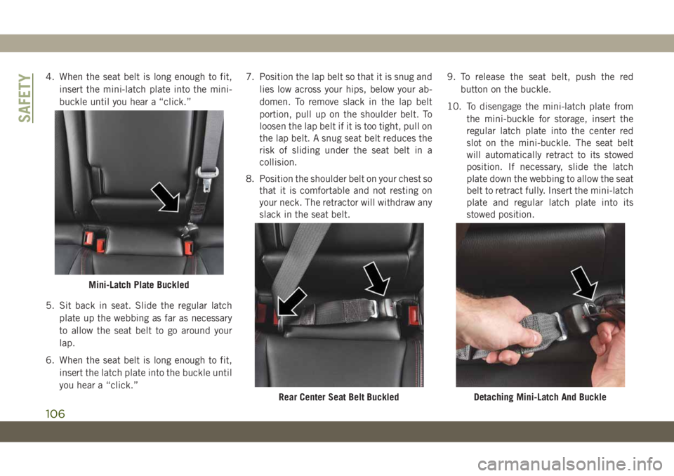 JEEP CHEROKEE 2019 Owner handbook (in English) 4. When the seat belt is long enough to fit,
insert the mini-latch plate into the mini-
buckle until you hear a “click.”
5. Sit back in seat. Slide the regular latch
plate up the webbing as far as JEEP CHEROKEE 2019 Owner handbook (in English) 4. When the seat belt is long enough to fit,
insert the mini-latch plate into the mini-
buckle until you hear a “click.”
5. Sit back in seat. Slide the regular latch
plate up the webbing as far as