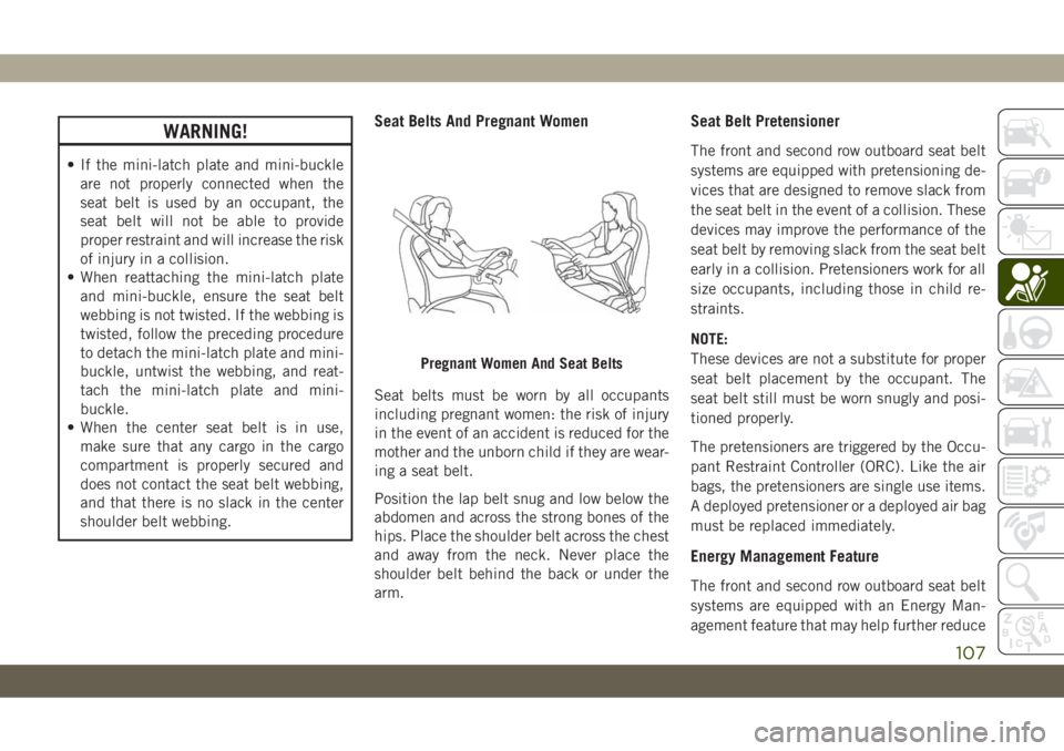 JEEP CHEROKEE 2019 Owner handbook (in English) WARNING!
• If the mini-latch plate and mini-buckle
are not properly connected when the
seat belt is used by an occupant, the
seat belt will not be able to provide
proper restraint and will increase JEEP CHEROKEE 2019 Owner handbook (in English) WARNING!
• If the mini-latch plate and mini-buckle
are not properly connected when the
seat belt is used by an occupant, the
seat belt will not be able to provide
proper restraint and will increase