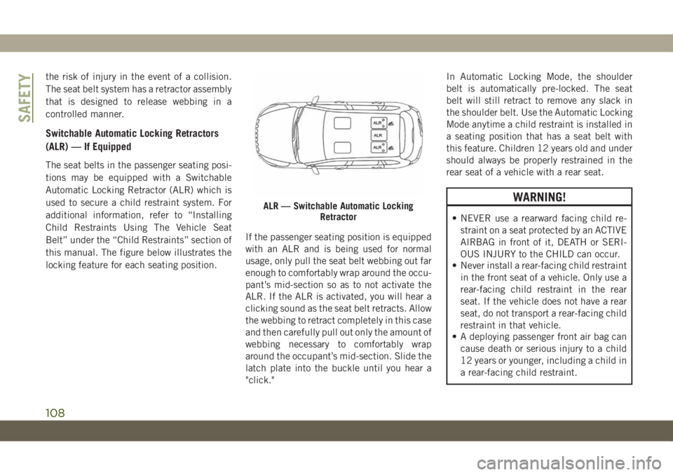 JEEP CHEROKEE 2019 Owner handbook (in English) the risk of injury in the event of a collision.
The seat belt system has a retractor assembly
that is designed to release webbing in a
controlled manner.
Switchable Automatic Locking Retractors
(ALR) JEEP CHEROKEE 2019 Owner handbook (in English) the risk of injury in the event of a collision.
The seat belt system has a retractor assembly
that is designed to release webbing in a
controlled manner.
Switchable Automatic Locking Retractors
(ALR)