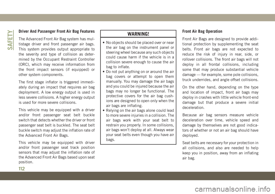 JEEP CHEROKEE 2019 Owner handbook (in English) Driver And Passenger Front Air Bag Features
The Advanced Front Air Bag system has mul-
tistage driver and front passenger air bags.
This system provides output appropriate to
the severity and type of JEEP CHEROKEE 2019 Owner handbook (in English) Driver And Passenger Front Air Bag Features
The Advanced Front Air Bag system has mul-
tistage driver and front passenger air bags.
This system provides output appropriate to
the severity and type of