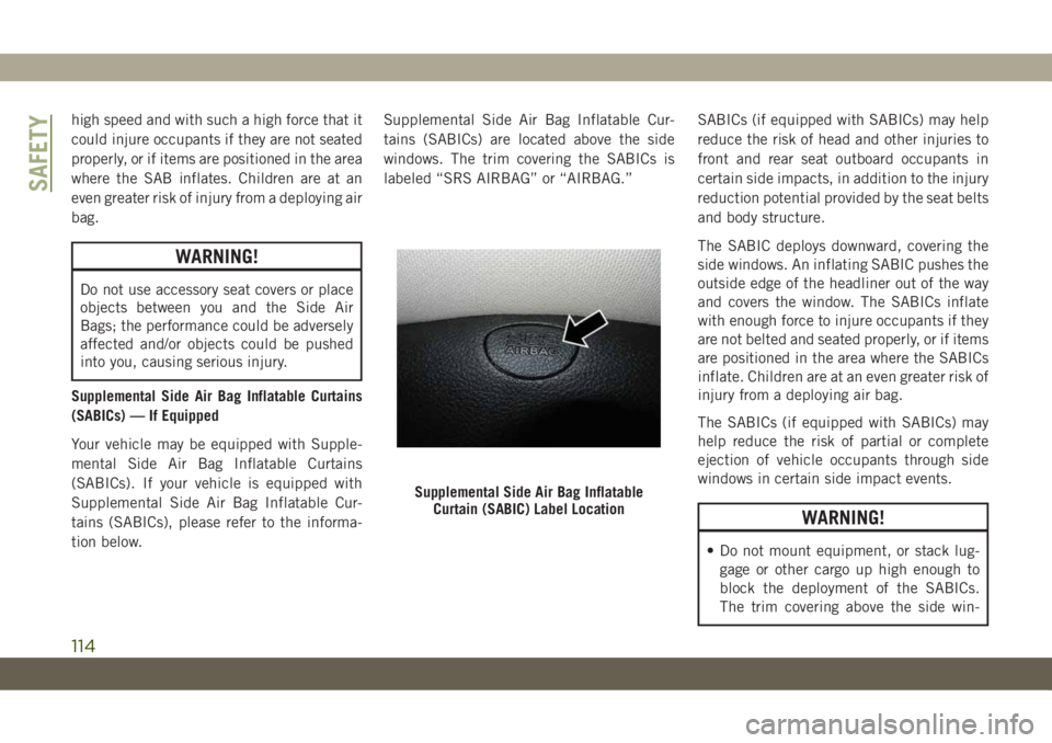 JEEP CHEROKEE 2019 Owner handbook (in English) high speed and with such a high force that it
could injure occupants if they are not seated
properly, or if items are positioned in the area
where the SAB inflates. Children are at an
even greater ris JEEP CHEROKEE 2019 Owner handbook (in English) high speed and with such a high force that it
could injure occupants if they are not seated
properly, or if items are positioned in the area
where the SAB inflates. Children are at an
even greater ris