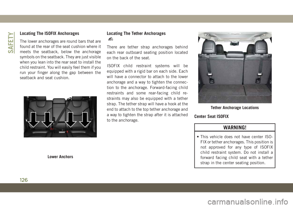JEEP CHEROKEE 2019 Owner handbook (in English) Locating The ISOFIX Anchorages
The lower anchorages are round bars that are
found at the rear of the seat cushion where it
meets the seatback, below the anchorage
symbols on the seatback. They are jus JEEP CHEROKEE 2019 Owner handbook (in English) Locating The ISOFIX Anchorages
The lower anchorages are round bars that are
found at the rear of the seat cushion where it
meets the seatback, below the anchorage
symbols on the seatback. They are jus