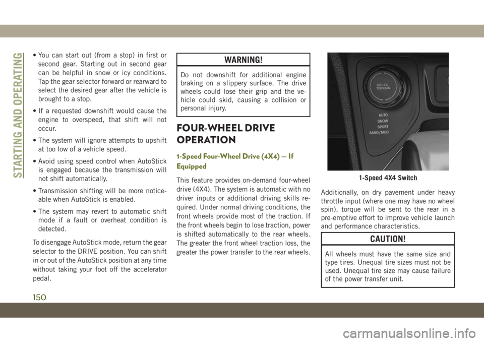 JEEP CHEROKEE 2019 Owner handbook (in English) • You can start out (from a stop) in first or
second gear. Starting out in second gear
can be helpful in snow or icy conditions.
Tap the gear selector forward or rearward to
select the desired gear JEEP CHEROKEE 2019 Owner handbook (in English) • You can start out (from a stop) in first or
second gear. Starting out in second gear
can be helpful in snow or icy conditions.
Tap the gear selector forward or rearward to
select the desired gear
