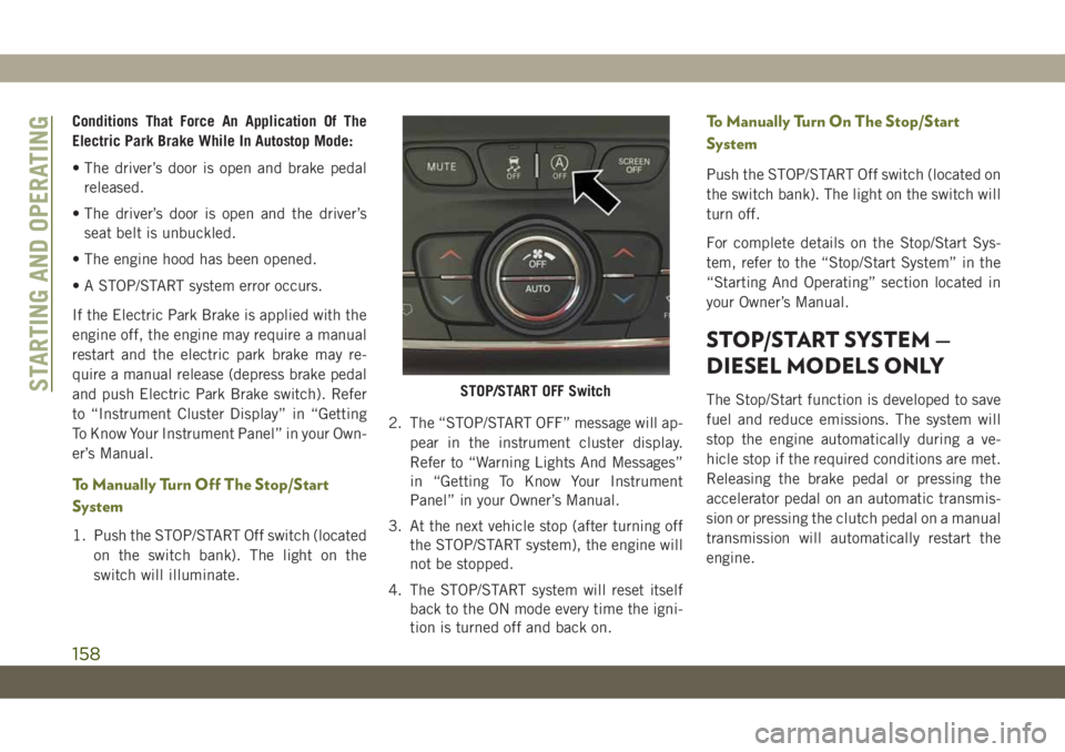 JEEP CHEROKEE 2019 Owner handbook (in English) Conditions That Force An Application Of The
Electric Park Brake While In Autostop Mode:
• The driver’s door is open and brake pedal
released.
• The driver’s door is open and the driver’s
sea JEEP CHEROKEE 2019 Owner handbook (in English) Conditions That Force An Application Of The
Electric Park Brake While In Autostop Mode:
• The driver’s door is open and brake pedal
released.
• The driver’s door is open and the driver’s
sea