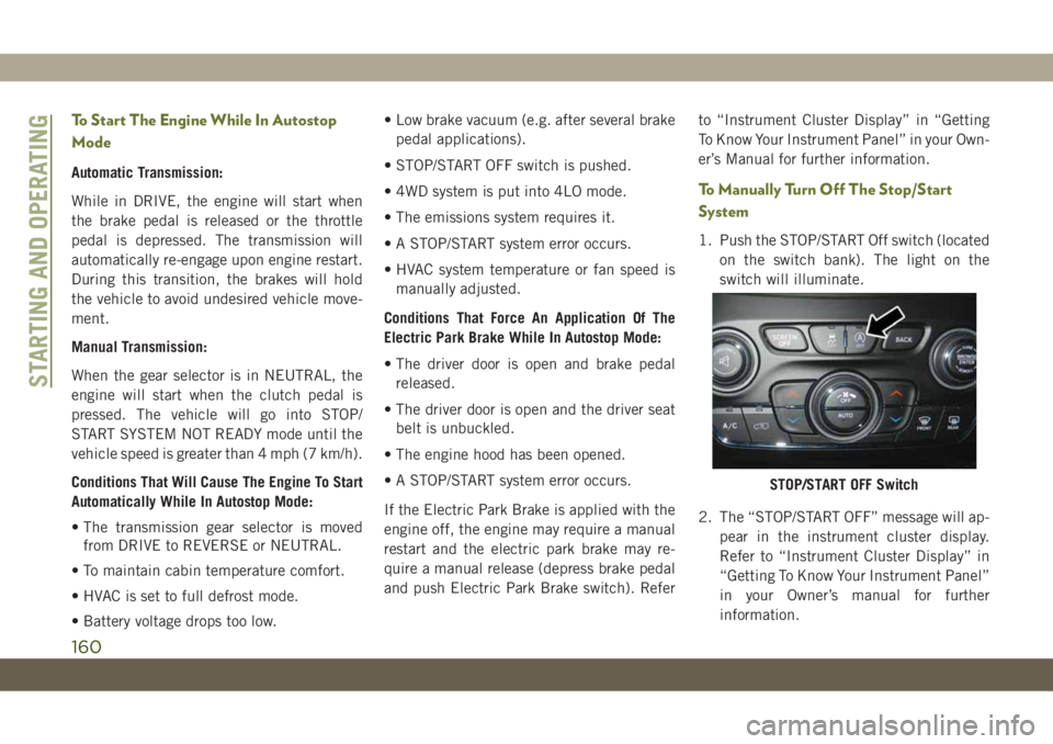 JEEP CHEROKEE 2019 Owner handbook (in English) To Start The Engine While In Autostop
Mode
Automatic Transmission:
While in DRIVE, the engine will start when
the brake pedal is released or the throttle
pedal is depressed. The transmission will
auto JEEP CHEROKEE 2019 Owner handbook (in English) To Start The Engine While In Autostop
Mode
Automatic Transmission:
While in DRIVE, the engine will start when
the brake pedal is released or the throttle
pedal is depressed. The transmission will
auto