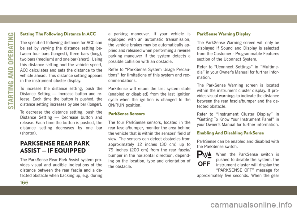 JEEP CHEROKEE 2019 Owner handbook (in English) Setting The Following Distance In ACC
The specified following distance for ACC can
be set by varying the distance setting be-
tween four bars (longest), three bars (long),
two bars (medium) and one ba JEEP CHEROKEE 2019 Owner handbook (in English) Setting The Following Distance In ACC
The specified following distance for ACC can
be set by varying the distance setting be-
tween four bars (longest), three bars (long),
two bars (medium) and one ba