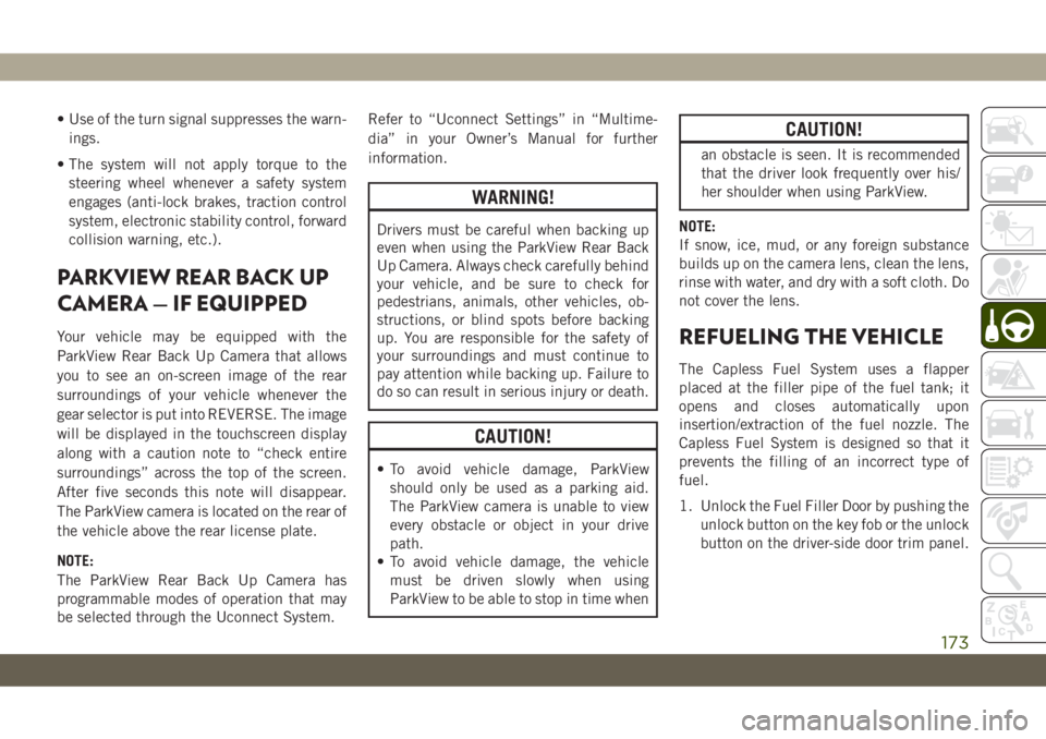 JEEP CHEROKEE 2019 Owner handbook (in English) • Use of the turn signal suppresses the warn-
ings.
• The system will not apply torque to the
steering wheel whenever a safety system
engages (anti-lock brakes, traction control
system, electronic JEEP CHEROKEE 2019 Owner handbook (in English) • Use of the turn signal suppresses the warn-
ings.
• The system will not apply torque to the
steering wheel whenever a safety system
engages (anti-lock brakes, traction control
system, electronic
