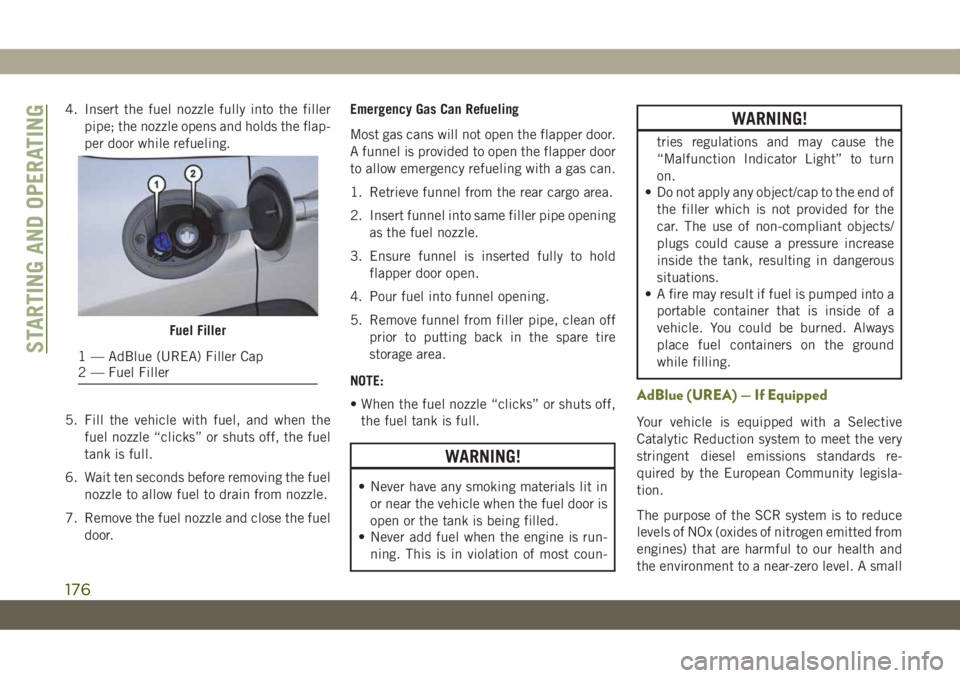 JEEP CHEROKEE 2019  Owner handbook (in English) 4. Insert the fuel nozzle fully into the filler
pipe; the nozzle opens and holds the flap-
per door while refueling.
5. Fill the vehicle with fuel, and when the
fuel nozzle “clicks” or shuts off, 