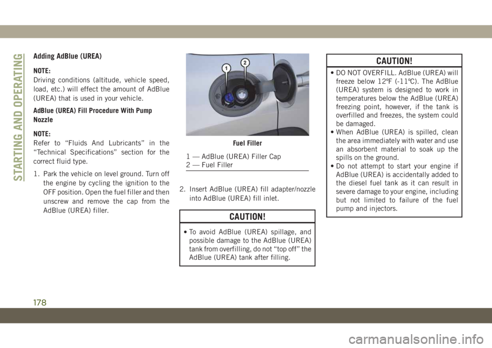 JEEP CHEROKEE 2019 Owner handbook (in English) Adding AdBlue (UREA)
NOTE:
Driving conditions (altitude, vehicle speed,
load, etc.) will effect the amount of AdBlue
(UREA) that is used in your vehicle.
AdBlue (UREA) Fill Procedure With Pump
Nozzle
JEEP CHEROKEE 2019 Owner handbook (in English) Adding AdBlue (UREA)
NOTE:
Driving conditions (altitude, vehicle speed,
load, etc.) will effect the amount of AdBlue
(UREA) that is used in your vehicle.
AdBlue (UREA) Fill Procedure With Pump
Nozzle