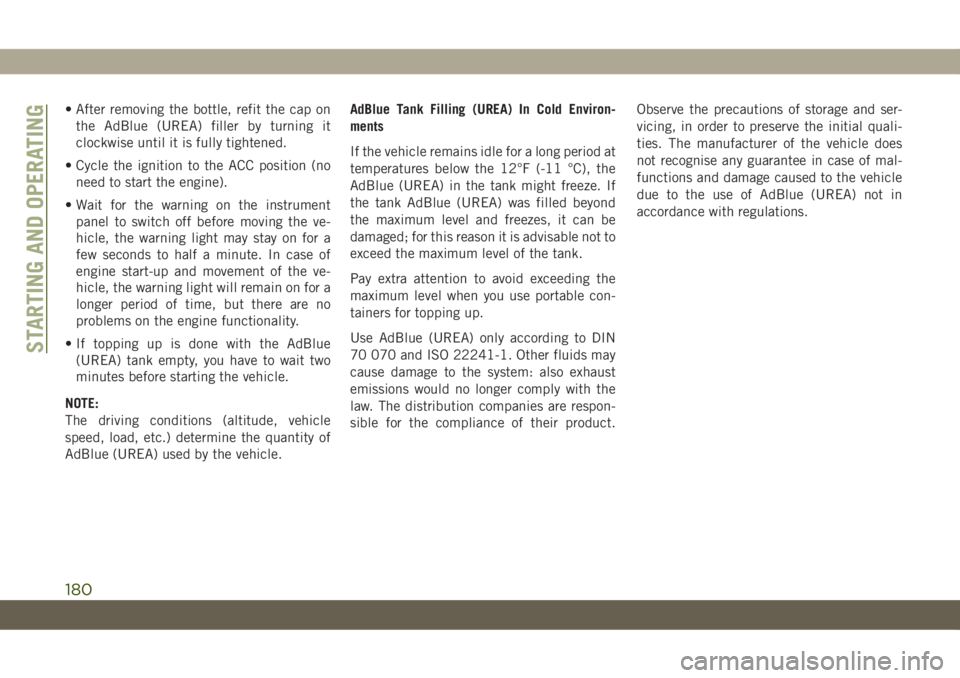 JEEP CHEROKEE 2019 Owner handbook (in English) • After removing the bottle, refit the cap on
the AdBlue (UREA) filler by turning it
clockwise until it is fully tightened.
• Cycle the ignition to the ACC position (no
need to start the engine).
JEEP CHEROKEE 2019 Owner handbook (in English) • After removing the bottle, refit the cap on
the AdBlue (UREA) filler by turning it
clockwise until it is fully tightened.
• Cycle the ignition to the ACC position (no
need to start the engine).