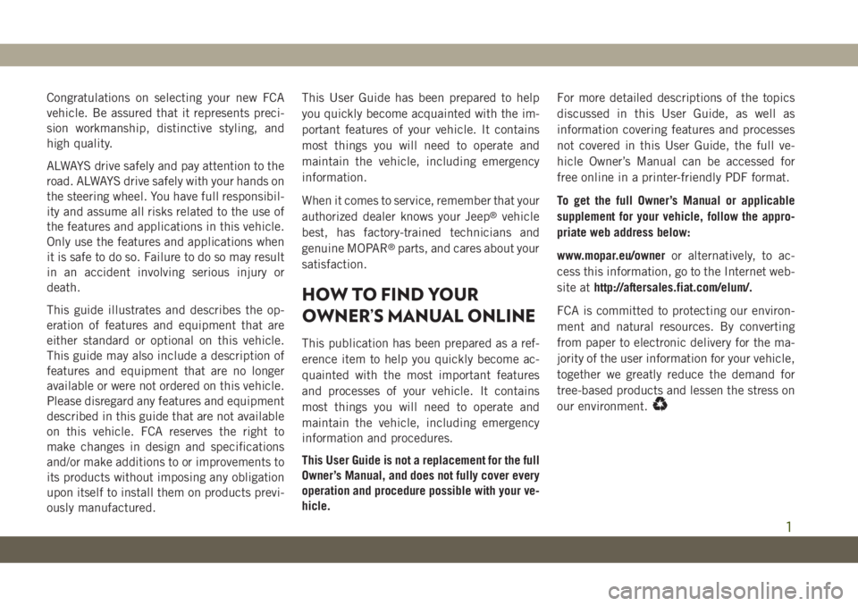 JEEP CHEROKEE 2019 Owner handbook (in English) Congratulations on selecting your new FCA
vehicle. Be assured that it represents preci-
sion workmanship, distinctive styling, and
high quality.
ALWAYS drive safely and pay attention to the
road. ALWA JEEP CHEROKEE 2019 Owner handbook (in English) Congratulations on selecting your new FCA
vehicle. Be assured that it represents preci-
sion workmanship, distinctive styling, and
high quality.
ALWAYS drive safely and pay attention to the
road. ALWA