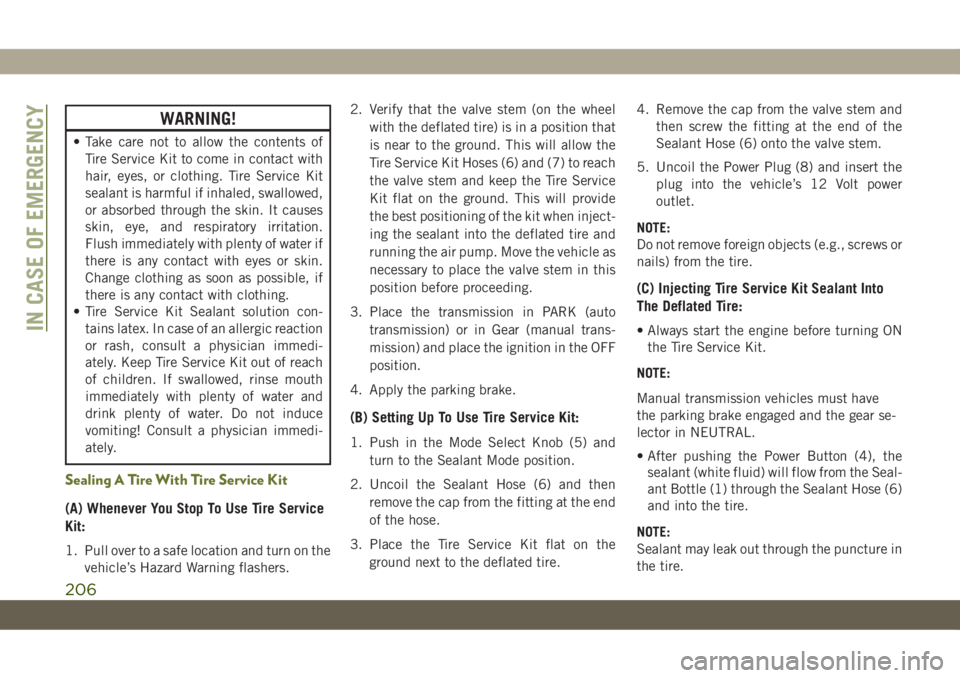 JEEP CHEROKEE 2019 Owner handbook (in English) WARNING!
• Take care not to allow the contents of
Tire Service Kit to come in contact with
hair, eyes, or clothing. Tire Service Kit
sealant is harmful if inhaled, swallowed,
or absorbed through the JEEP CHEROKEE 2019 Owner handbook (in English) WARNING!
• Take care not to allow the contents of
Tire Service Kit to come in contact with
hair, eyes, or clothing. Tire Service Kit
sealant is harmful if inhaled, swallowed,
or absorbed through the