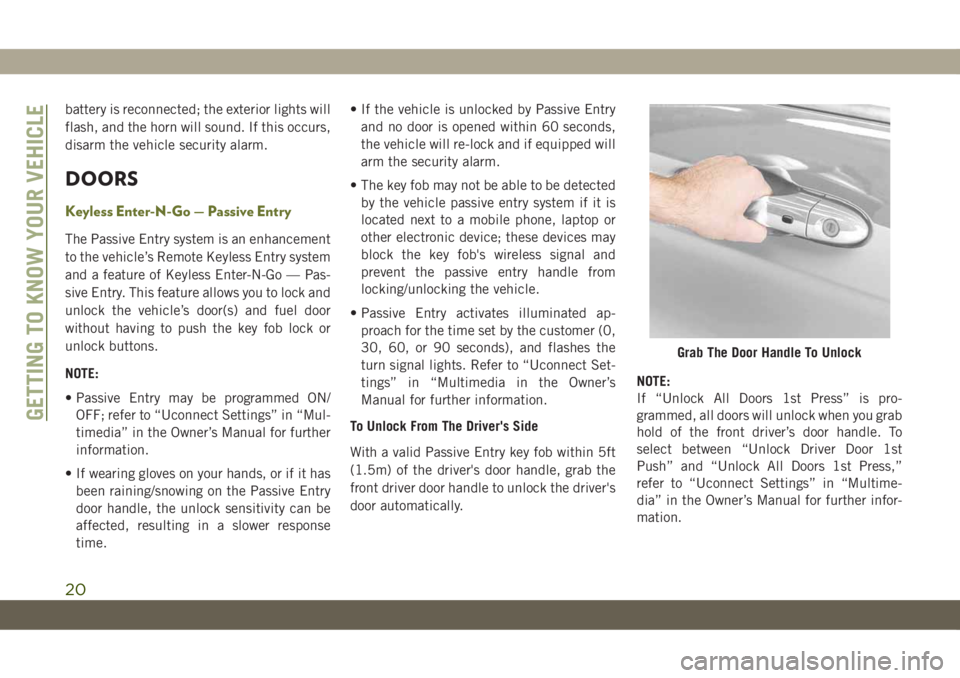 JEEP CHEROKEE 2019 Owner handbook (in English) battery is reconnected; the exterior lights will
flash, and the horn will sound. If this occurs,
disarm the vehicle security alarm.
DOORS
Keyless Enter-N-Go — Passive Entry
The Passive Entry system JEEP CHEROKEE 2019 Owner handbook (in English) battery is reconnected; the exterior lights will
flash, and the horn will sound. If this occurs,
disarm the vehicle security alarm.
DOORS
Keyless Enter-N-Go — Passive Entry
The Passive Entry system