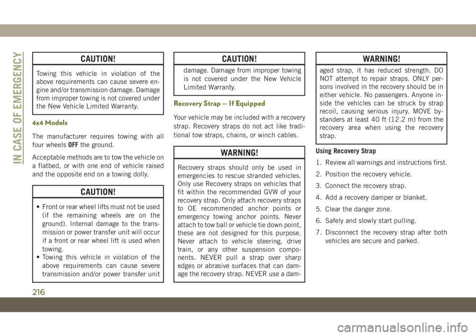 JEEP CHEROKEE 2019 Owner handbook (in English) CAUTION!
Towing this vehicle in violation of the
above requirements can cause severe en-
gine and/or transmission damage. Damage
from improper towing is not covered under
the New Vehicle Limited Warra JEEP CHEROKEE 2019 Owner handbook (in English) CAUTION!
Towing this vehicle in violation of the
above requirements can cause severe en-
gine and/or transmission damage. Damage
from improper towing is not covered under
the New Vehicle Limited Warra