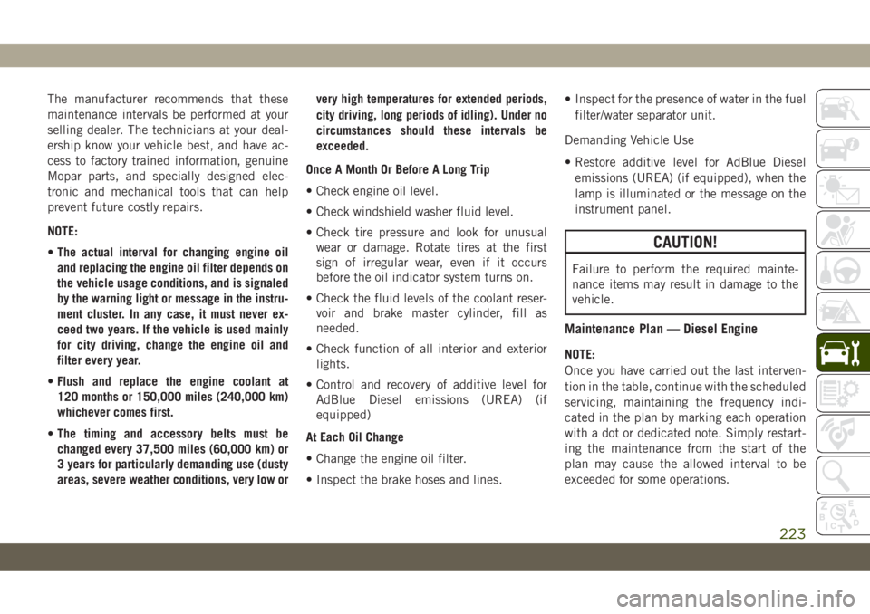 JEEP CHEROKEE 2019 Owner handbook (in English) The manufacturer recommends that these
maintenance intervals be performed at your
selling dealer. The technicians at your deal-
ership know your vehicle best, and have ac-
cess to factory trained info JEEP CHEROKEE 2019 Owner handbook (in English) The manufacturer recommends that these
maintenance intervals be performed at your
selling dealer. The technicians at your deal-
ership know your vehicle best, and have ac-
cess to factory trained info