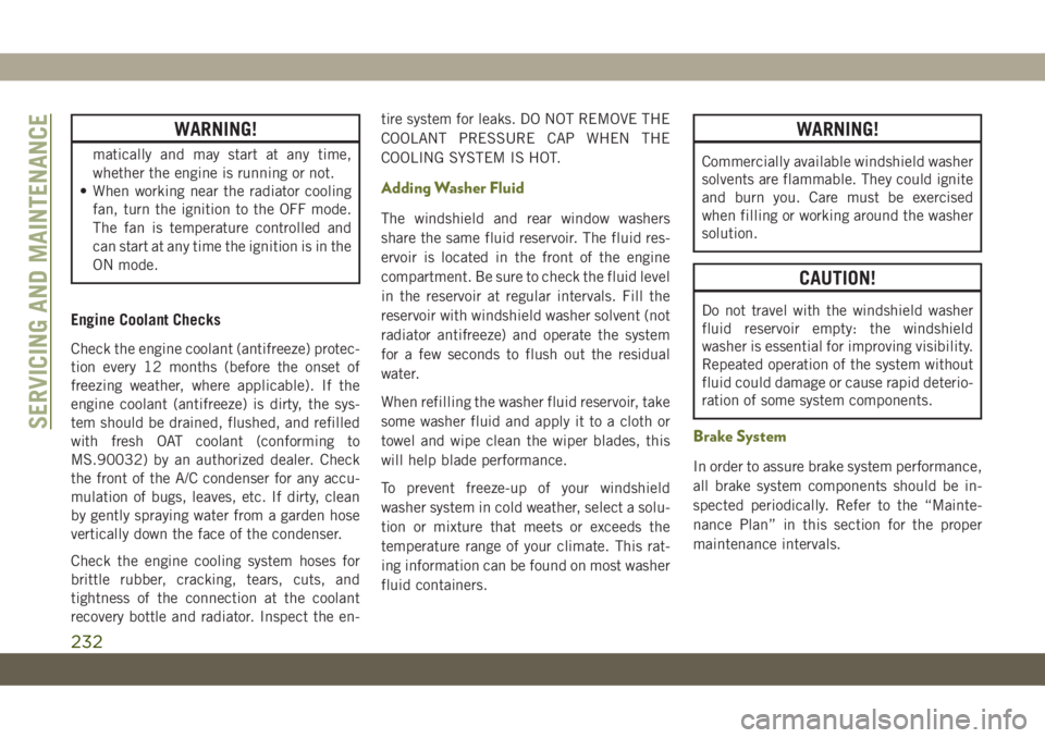 JEEP CHEROKEE 2019 Owner handbook (in English) WARNING!
matically and may start at any time,
whether the engine is running or not.
• When working near the radiator cooling
fan, turn the ignition to the OFF mode.
The fan is temperature controlled JEEP CHEROKEE 2019 Owner handbook (in English) WARNING!
matically and may start at any time,
whether the engine is running or not.
• When working near the radiator cooling
fan, turn the ignition to the OFF mode.
The fan is temperature controlled
