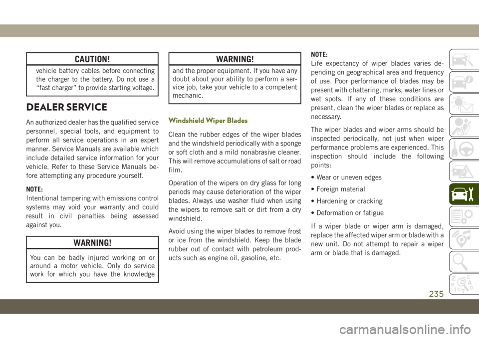 JEEP CHEROKEE 2019 Owner handbook (in English) CAUTION!
vehicle battery cables before connecting
the charger to the battery. Do not use a
“fast charger” to provide starting voltage.
DEALER SERVICE
An authorized dealer has the qualified service JEEP CHEROKEE 2019 Owner handbook (in English) CAUTION!
vehicle battery cables before connecting
the charger to the battery. Do not use a
“fast charger” to provide starting voltage.
DEALER SERVICE
An authorized dealer has the qualified service