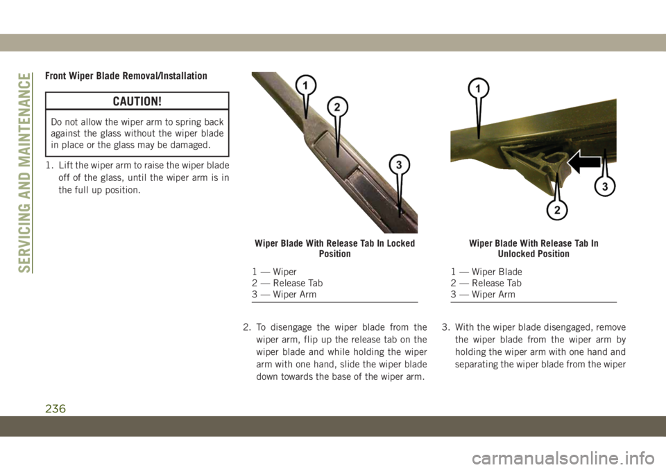JEEP CHEROKEE 2019 Owner handbook (in English) Front Wiper Blade Removal/Installation
CAUTION!
Do not allow the wiper arm to spring back
against the glass without the wiper blade
in place or the glass may be damaged.
1. Lift the wiper arm to raise JEEP CHEROKEE 2019 Owner handbook (in English) Front Wiper Blade Removal/Installation
CAUTION!
Do not allow the wiper arm to spring back
against the glass without the wiper blade
in place or the glass may be damaged.
1. Lift the wiper arm to raise