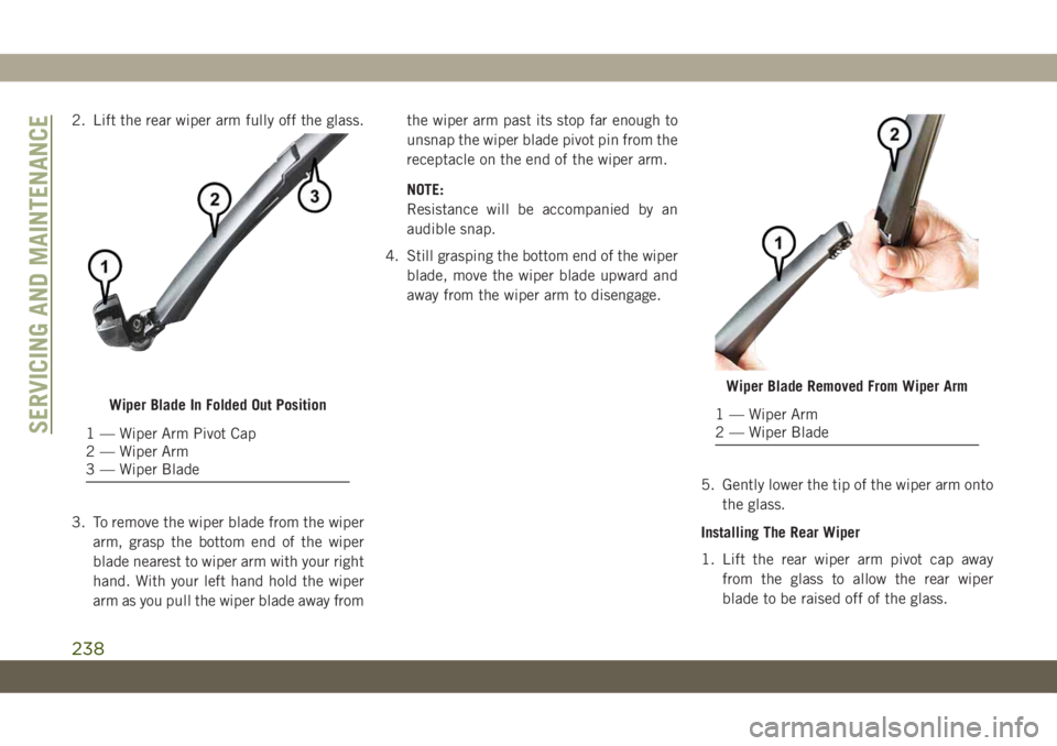JEEP CHEROKEE 2019 Owner handbook (in English) 2. Lift the rear wiper arm fully off the glass.
3. To remove the wiper blade from the wiper
arm, grasp the bottom end of the wiper
blade nearest to wiper arm with your right
hand. With your left hand JEEP CHEROKEE 2019 Owner handbook (in English) 2. Lift the rear wiper arm fully off the glass.
3. To remove the wiper blade from the wiper
arm, grasp the bottom end of the wiper
blade nearest to wiper arm with your right
hand. With your left hand