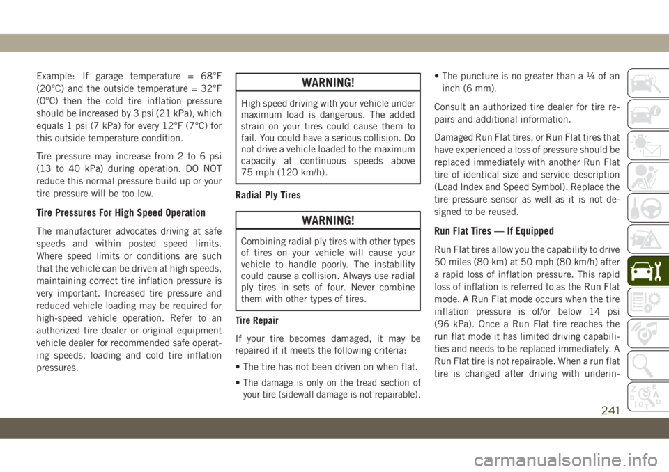JEEP CHEROKEE 2019 Owner handbook (in English) Example: If garage temperature = 68°F
(20°C) and the outside temperature = 32°F
(0°C) then the cold tire inflation pressure
should be increased by 3 psi (21 kPa), which
equals 1 psi (7 kPa) for ev JEEP CHEROKEE 2019 Owner handbook (in English) Example: If garage temperature = 68°F
(20°C) and the outside temperature = 32°F
(0°C) then the cold tire inflation pressure
should be increased by 3 psi (21 kPa), which
equals 1 psi (7 kPa) for ev