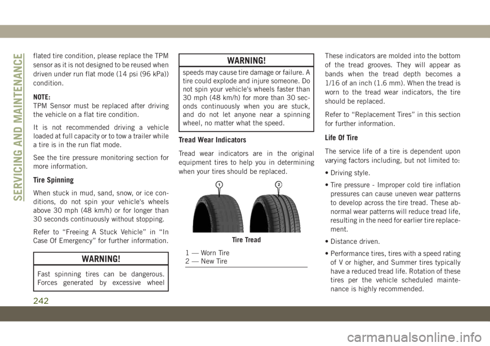JEEP CHEROKEE 2019 Owner handbook (in English) flated tire condition, please replace the TPM
sensor as it is not designed to be reused when
driven under run flat mode (14 psi (96 kPa))
condition.
NOTE:
TPM Sensor must be replaced after driving
the JEEP CHEROKEE 2019 Owner handbook (in English) flated tire condition, please replace the TPM
sensor as it is not designed to be reused when
driven under run flat mode (14 psi (96 kPa))
condition.
NOTE:
TPM Sensor must be replaced after driving
the