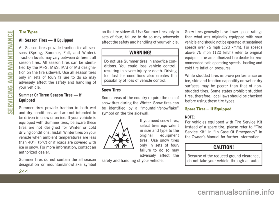 JEEP CHEROKEE 2019 Owner handbook (in English) Tire Types
All Season Tires — If Equipped
All Season tires provide traction for all sea-
sons (Spring, Summer, Fall, and Winter).
Traction levels may vary between different all
season tires. All sea JEEP CHEROKEE 2019 Owner handbook (in English) Tire Types
All Season Tires — If Equipped
All Season tires provide traction for all sea-
sons (Spring, Summer, Fall, and Winter).
Traction levels may vary between different all
season tires. All sea
