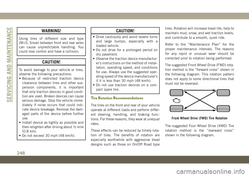 JEEP CHEROKEE 2019 Owner handbook (in English) WARNING!
Using tires of different size and type
(M+S, Snow) between front and rear axles
can cause unpredictable handling. You
could lose control and have a collision.
CAUTION!
To avoid damage to your JEEP CHEROKEE 2019 Owner handbook (in English) WARNING!
Using tires of different size and type
(M+S, Snow) between front and rear axles
can cause unpredictable handling. You
could lose control and have a collision.
CAUTION!
To avoid damage to your