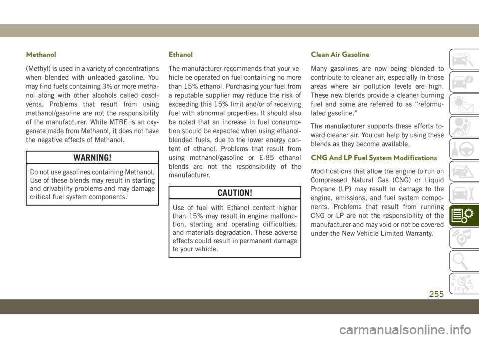 JEEP CHEROKEE 2019 Owner handbook (in English) Methanol
(Methyl) is used in a variety of concentrations
when blended with unleaded gasoline. You
may find fuels containing 3% or more metha-
nol along with other alcohols called cosol-
vents. Problem JEEP CHEROKEE 2019 Owner handbook (in English) Methanol
(Methyl) is used in a variety of concentrations
when blended with unleaded gasoline. You
may find fuels containing 3% or more metha-
nol along with other alcohols called cosol-
vents. Problem