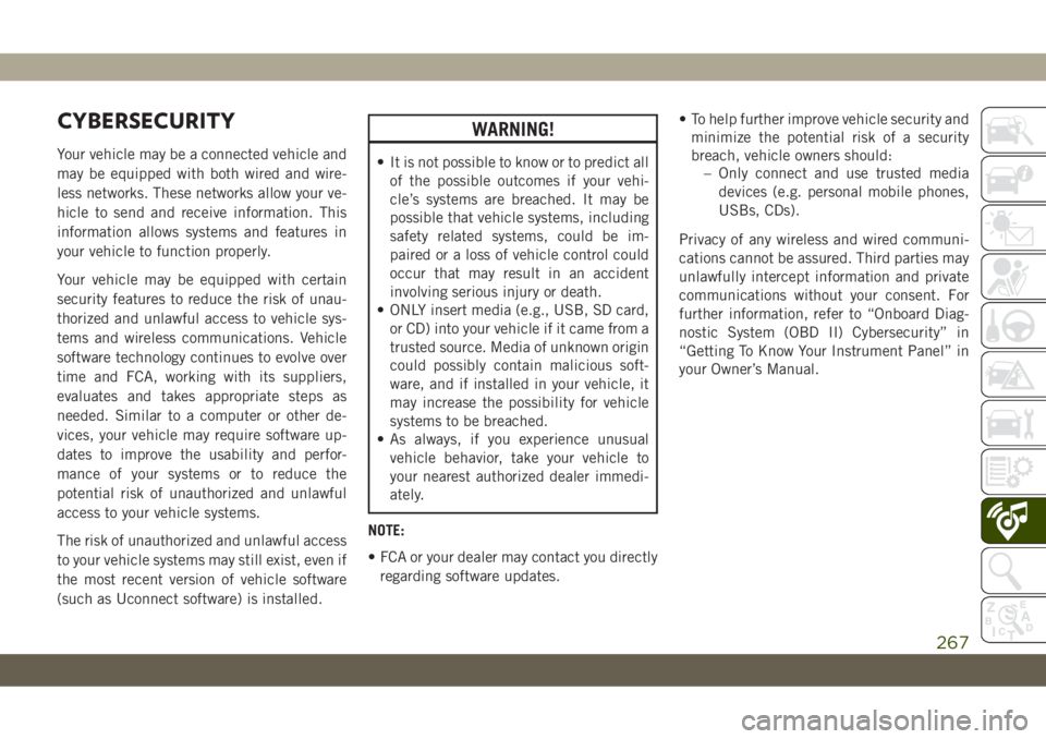 JEEP CHEROKEE 2019 Owner handbook (in English) CYBERSECURITY
Your vehicle may be a connected vehicle and
may be equipped with both wired and wire-
less networks. These networks allow your ve-
hicle to send and receive information. This
information JEEP CHEROKEE 2019 Owner handbook (in English) CYBERSECURITY
Your vehicle may be a connected vehicle and
may be equipped with both wired and wire-
less networks. These networks allow your ve-
hicle to send and receive information. This
information