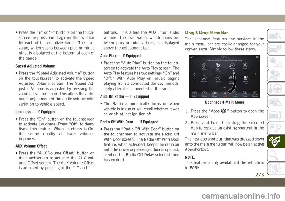JEEP CHEROKEE 2019 Owner handbook (in English) • Press the “+” or “–” buttons on the touch-
screen, or press and drag over the level bar
for each of the equalizer bands. The level
value, which spans between plus or minus
nine, is displ JEEP CHEROKEE 2019 Owner handbook (in English) • Press the “+” or “–” buttons on the touch-
screen, or press and drag over the level bar
for each of the equalizer bands. The level
value, which spans between plus or minus
nine, is displ