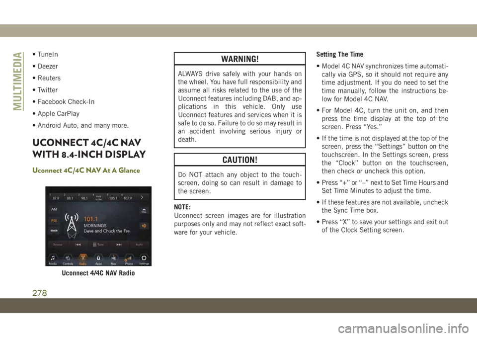 JEEP CHEROKEE 2019 Owner handbook (in English) • TuneIn
• Deezer
• Reuters
• Twitter
• Facebook Check-In
• Apple CarPlay
• Android Auto, and many more.
UCONNECT 4C/4C NAV
WITH 8.4-INCH DISPLAY
Uconnect 4C/4C NAV At A Glance
WARNING!
JEEP CHEROKEE 2019 Owner handbook (in English) • TuneIn
• Deezer
• Reuters
• Twitter
• Facebook Check-In
• Apple CarPlay
• Android Auto, and many more.
UCONNECT 4C/4C NAV
WITH 8.4-INCH DISPLAY
Uconnect 4C/4C NAV At A Glance
WARNING!