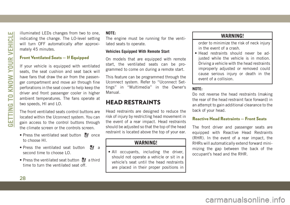 JEEP CHEROKEE 2019 Owner handbook (in English) illuminated LEDs changes from two to one,
indicating the change. The LO-level setting
will turn OFF automatically after approxi-
mately 45 minutes.
Front Ventilated Seats — If Equipped
If your vehic JEEP CHEROKEE 2019 Owner handbook (in English) illuminated LEDs changes from two to one,
indicating the change. The LO-level setting
will turn OFF automatically after approxi-
mately 45 minutes.
Front Ventilated Seats — If Equipped
If your vehic