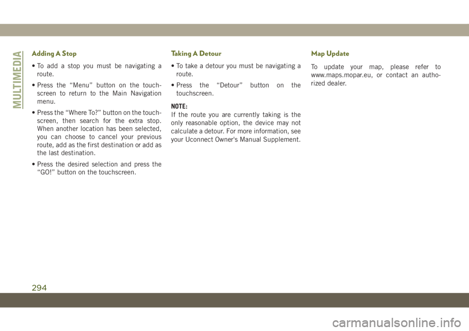 JEEP CHEROKEE 2019 Owner handbook (in English) Adding A Stop
• To add a stop you must be navigating a
route.
• Press the “Menu” button on the touch-
screen to return to the Main Navigation
menu.
• Press the “Where To?” button on the JEEP CHEROKEE 2019 Owner handbook (in English) Adding A Stop
• To add a stop you must be navigating a
route.
• Press the “Menu” button on the touch-
screen to return to the Main Navigation
menu.
• Press the “Where To?” button on the