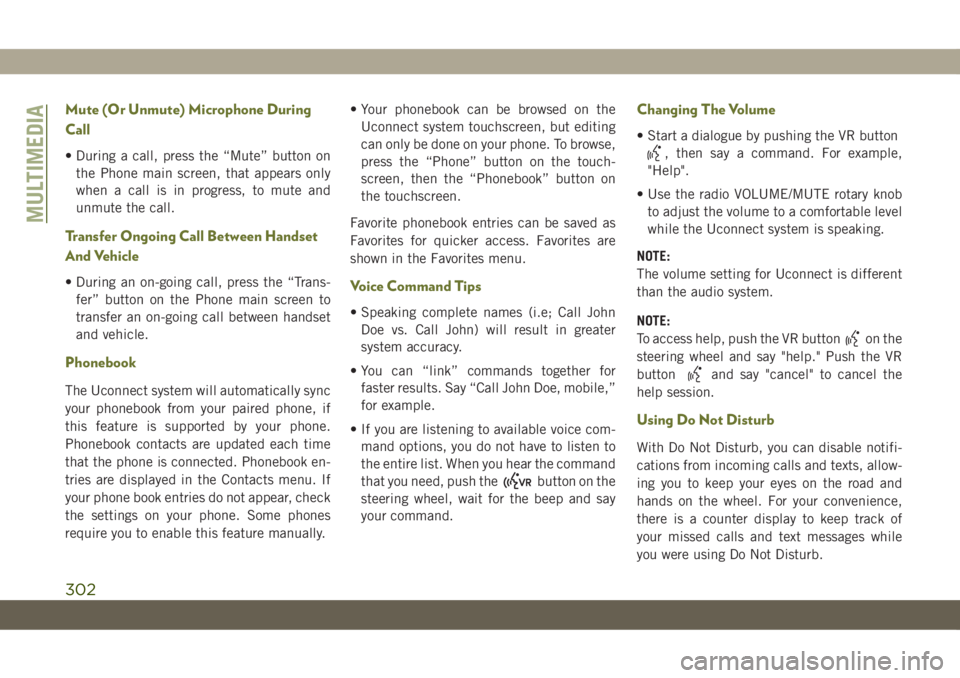 JEEP CHEROKEE 2019 Owner handbook (in English) Mute (Or Unmute) Microphone During
Call
• During a call, press the “Mute” button on
the Phone main screen, that appears only
when a call is in progress, to mute and
unmute the call.
Transfer Ong JEEP CHEROKEE 2019 Owner handbook (in English) Mute (Or Unmute) Microphone During
Call
• During a call, press the “Mute” button on
the Phone main screen, that appears only
when a call is in progress, to mute and
unmute the call.
Transfer Ong