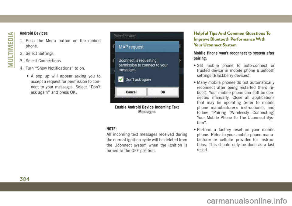 JEEP CHEROKEE 2019 Owner handbook (in English) Android Devices
1. Push the Menu button on the mobile
phone.
2. Select Settings.
3. Select Connections.
4. Turn “Show Notifications” to on.
• A pop up will appear asking you to
accept a request JEEP CHEROKEE 2019 Owner handbook (in English) Android Devices
1. Push the Menu button on the mobile
phone.
2. Select Settings.
3. Select Connections.
4. Turn “Show Notifications” to on.
• A pop up will appear asking you to
accept a request