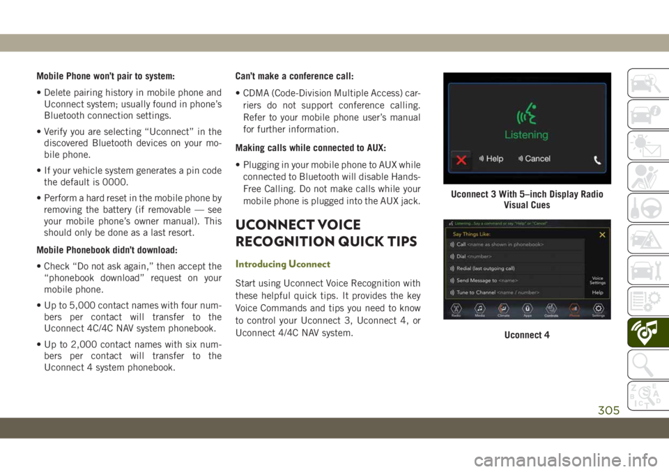 JEEP CHEROKEE 2019 Owner handbook (in English) Mobile Phone won’t pair to system:
• Delete pairing history in mobile phone and
Uconnect system; usually found in phone’s
Bluetooth connection settings.
• Verify you are selecting “Uconnect JEEP CHEROKEE 2019 Owner handbook (in English) Mobile Phone won’t pair to system:
• Delete pairing history in mobile phone and
Uconnect system; usually found in phone’s
Bluetooth connection settings.
• Verify you are selecting “Uconnect
