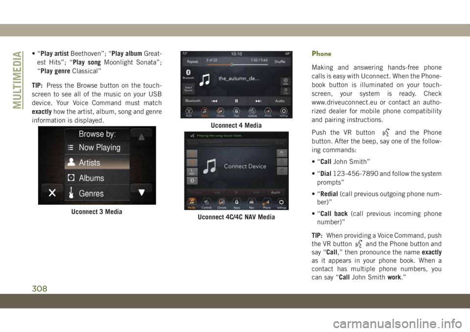 JEEP CHEROKEE 2019 Owner handbook (in English) •“Play artistBeethoven”; “Play albumGreat-
est Hits”; “Play songMoonlight Sonata”;
“Play genreClassical”
TIP:Press the Browse button on the touch-
screen to see all of the music on y JEEP CHEROKEE 2019 Owner handbook (in English) •“Play artistBeethoven”; “Play albumGreat-
est Hits”; “Play songMoonlight Sonata”;
“Play genreClassical”
TIP:Press the Browse button on the touch-
screen to see all of the music on y