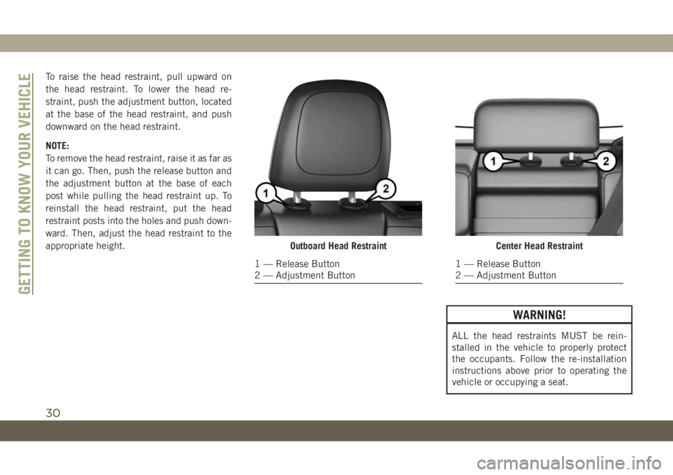 JEEP CHEROKEE 2019 Owner handbook (in English) To raise the head restraint, pull upward on
the head restraint. To lower the head re-
straint, push the adjustment button, located
at the base of the head restraint, and push
downward on the head rest JEEP CHEROKEE 2019 Owner handbook (in English) To raise the head restraint, pull upward on
the head restraint. To lower the head re-
straint, push the adjustment button, located
at the base of the head restraint, and push
downward on the head rest