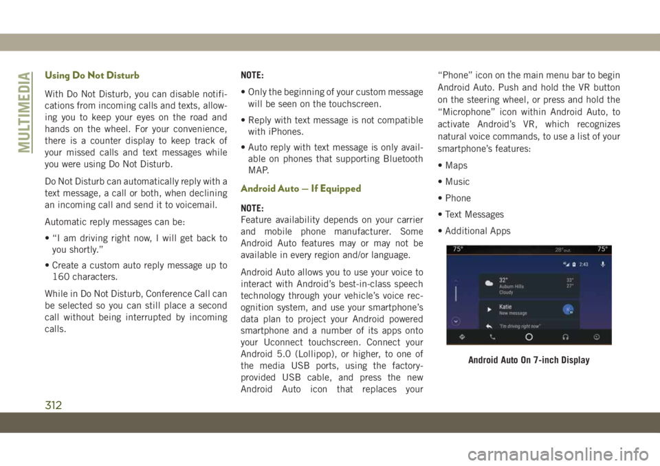 JEEP CHEROKEE 2019 Owner handbook (in English) Using Do Not Disturb
With Do Not Disturb, you can disable notifi-
cations from incoming calls and texts, allow-
ing you to keep your eyes on the road and
hands on the wheel. For your convenience,
ther JEEP CHEROKEE 2019 Owner handbook (in English) Using Do Not Disturb
With Do Not Disturb, you can disable notifi-
cations from incoming calls and texts, allow-
ing you to keep your eyes on the road and
hands on the wheel. For your convenience,
ther