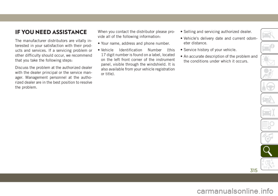 JEEP CHEROKEE 2019  Owner handbook (in English) IF YOU NEED ASSISTANCE
The manufacturer distributors are vitally in-
terested in your satisfaction with their prod-
ucts and services. If a servicing problem or
other difficulty should occur, we recom