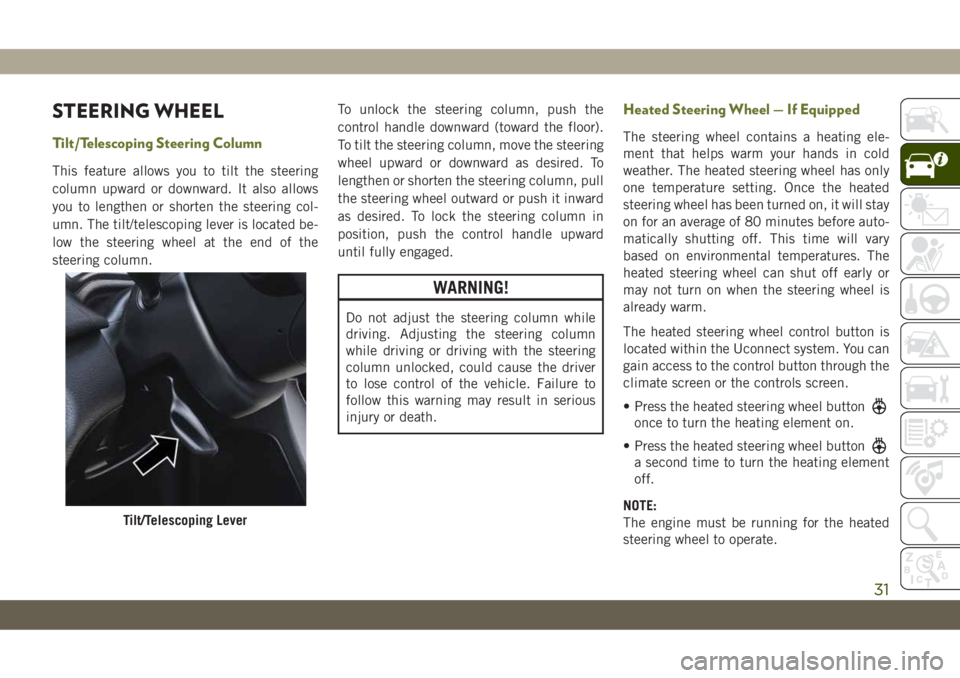 JEEP CHEROKEE 2019 Owner handbook (in English) STEERING WHEEL
Tilt/Telescoping Steering Column
This feature allows you to tilt the steering
column upward or downward. It also allows
you to lengthen or shorten the steering col-
umn. The tilt/telesc JEEP CHEROKEE 2019 Owner handbook (in English) STEERING WHEEL
Tilt/Telescoping Steering Column
This feature allows you to tilt the steering
column upward or downward. It also allows
you to lengthen or shorten the steering col-
umn. The tilt/telesc