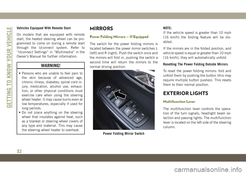 JEEP CHEROKEE 2019  Owner handbook (in English) Vehicles Equipped With Remote Start
On models that are equipped with remote
start, the heated steering wheel can be pro-
grammed to come on during a remote start
through the Uconnect system. Refer to
