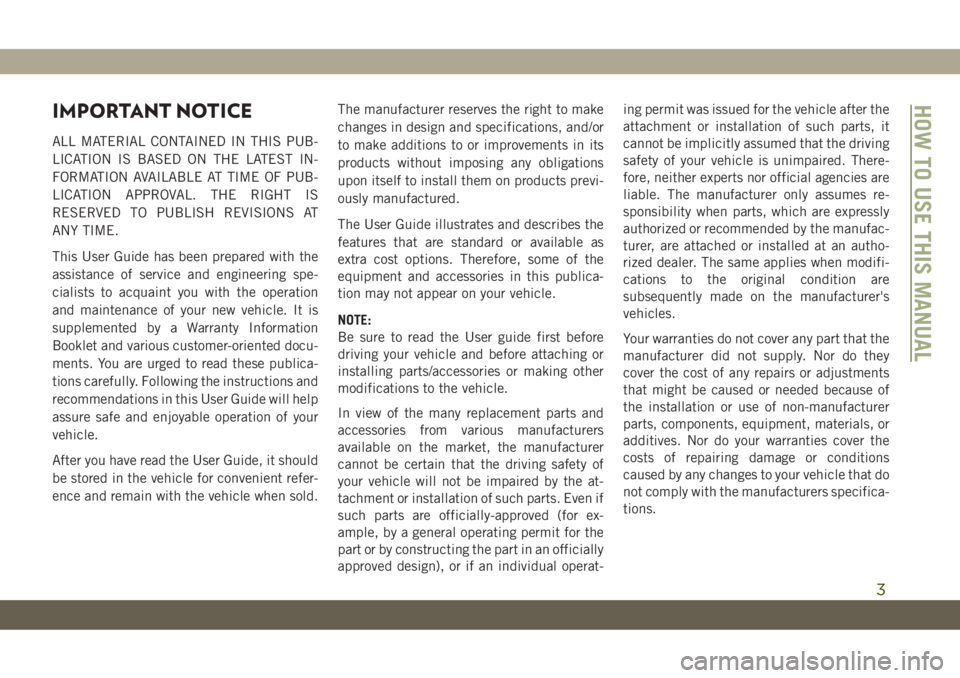 JEEP CHEROKEE 2019 Owner handbook (in English) IMPORTANT NOTICE
ALL MATERIAL CONTAINED IN THIS PUB-
LICATION IS BASED ON THE LATEST IN-
FORMATION AVAILABLE AT TIME OF PUB-
LICATION APPROVAL. THE RIGHT IS
RESERVED TO PUBLISH REVISIONS AT
ANY TIME.
JEEP CHEROKEE 2019 Owner handbook (in English) IMPORTANT NOTICE
ALL MATERIAL CONTAINED IN THIS PUB-
LICATION IS BASED ON THE LATEST IN-
FORMATION AVAILABLE AT TIME OF PUB-
LICATION APPROVAL. THE RIGHT IS
RESERVED TO PUBLISH REVISIONS AT
ANY TIME.