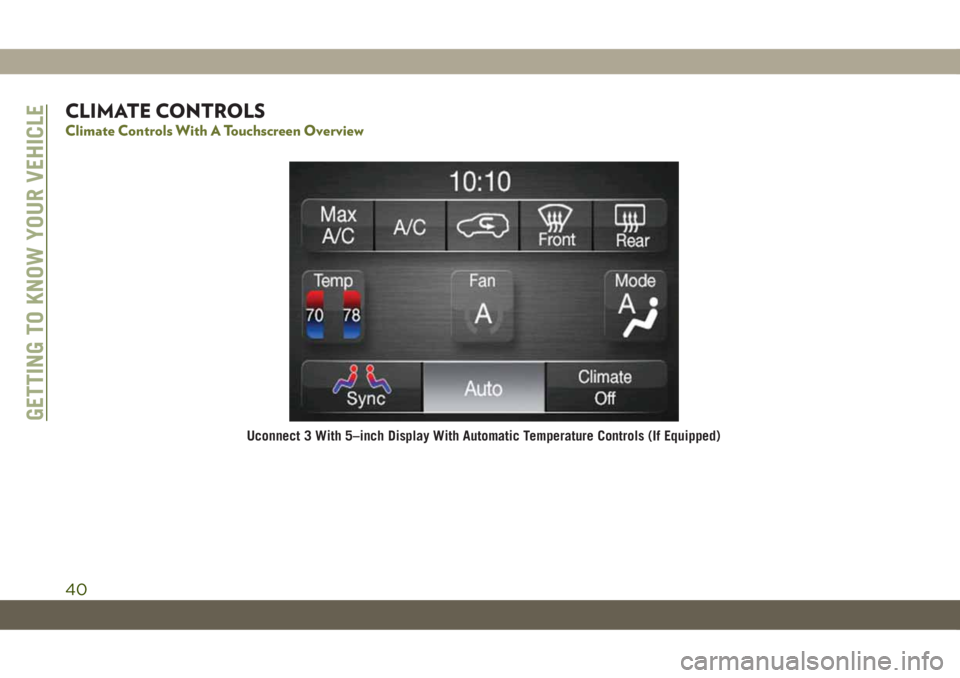 JEEP CHEROKEE 2019  Owner handbook (in English) CLIMATE CONTROLS
Climate Controls With A Touchscreen Overview
Uconnect 3 With 5–inch Display With Automatic Temperature Controls (If Equipped)
GETTING TO KNOW YOUR VEHICLE
40 