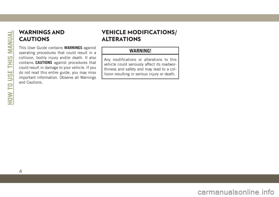 JEEP CHEROKEE 2019 Owner handbook (in English) WARNINGS AND
CAUTIONS
This User Guide containsWARNINGSagainst
operating procedures that could result in a
collision, bodily injury and/or death. It also
containsCAUTIONSagainst procedures that
could r JEEP CHEROKEE 2019 Owner handbook (in English) WARNINGS AND
CAUTIONS
This User Guide containsWARNINGSagainst
operating procedures that could result in a
collision, bodily injury and/or death. It also
containsCAUTIONSagainst procedures that
could r