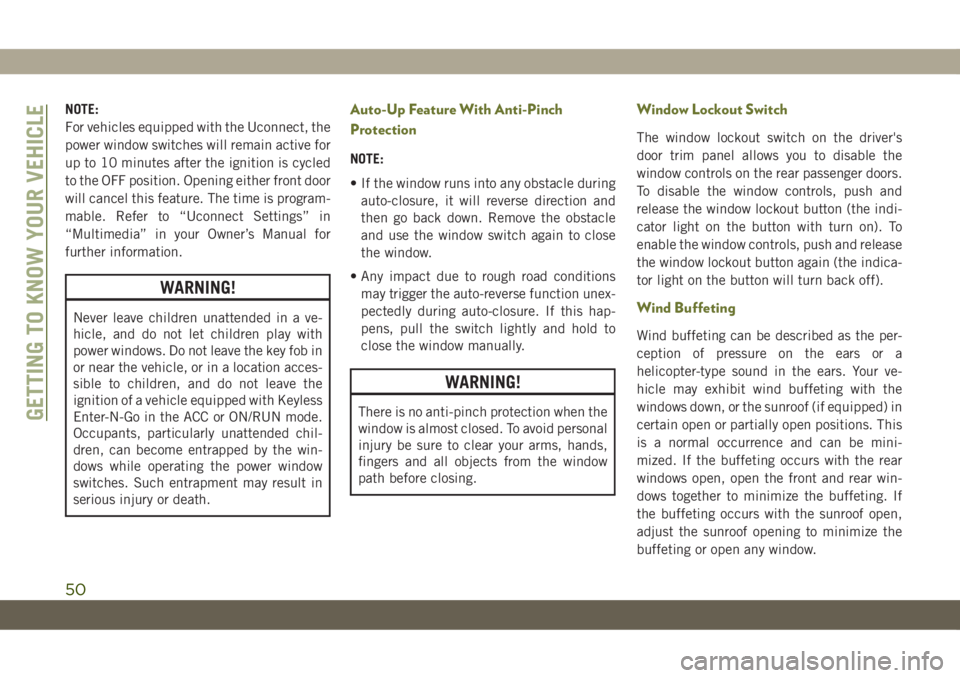 JEEP CHEROKEE 2019 Owner handbook (in English) NOTE:
For vehicles equipped with the Uconnect, the
power window switches will remain active for
up to 10 minutes after the ignition is cycled
to the OFF position. Opening either front door
will cancel JEEP CHEROKEE 2019 Owner handbook (in English) NOTE:
For vehicles equipped with the Uconnect, the
power window switches will remain active for
up to 10 minutes after the ignition is cycled
to the OFF position. Opening either front door
will cancel